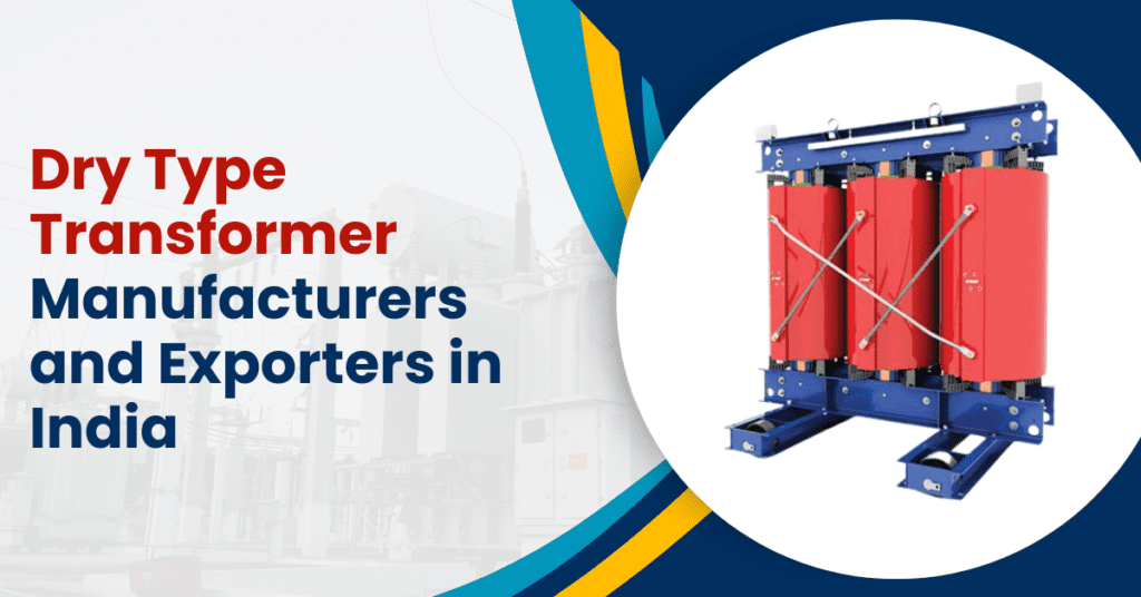 Dry Type Transformer Manufacturers and Exporters in India
